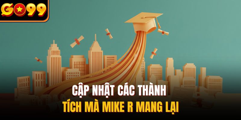 Cập nhật các thành tích mà Mike R mang lại
