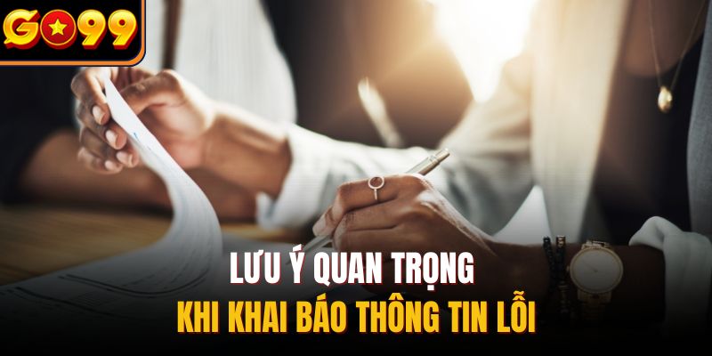 Lưu ý quan trọng khi khai báo thông tin lỗi