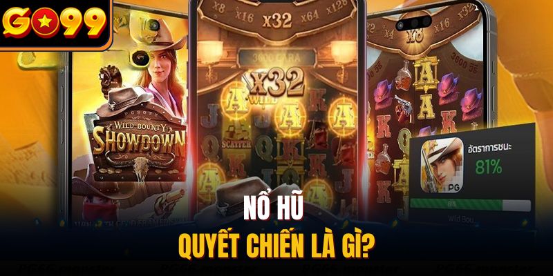 Nổ hũ quyết chiến là gì?