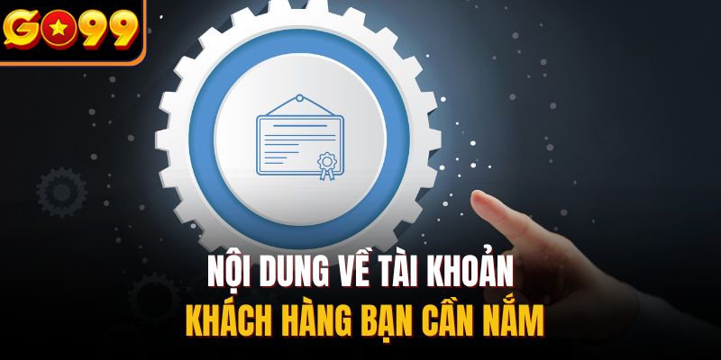 Nội dung về tài khoản khách hàng bạn cần nắm