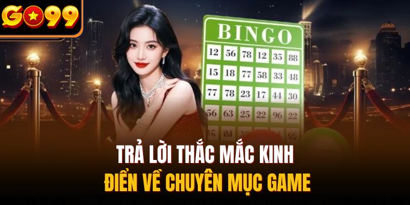 Trả lời thắc mắc kinh điển về chuyên mục game