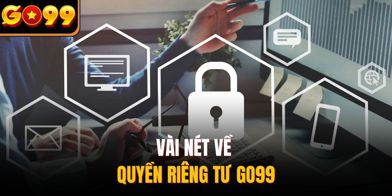 Vài nét về quyền riêng tư GO99